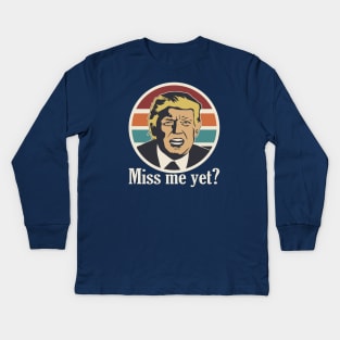 Vintage Retro Miss Me Yet Funny Trump Is Still My President Kids Long Sleeve T-Shirt